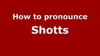 How to pronounce Shotts