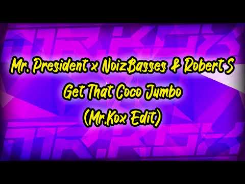 Mr. President x NoizBasses & Robert S - Get That Coco Jumbo (Mr.Kox Edit)