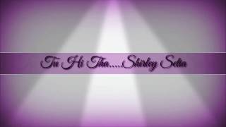 Tu Hi Tha - Shirley Setia ( lyrics )