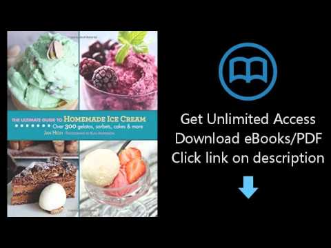 Download The Ultimate Guide to Homemade Ice Cream: Over 300 Gelatos, Sorbets, Cakes & More (The  PDF