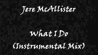 Jere McAllister - What I Do (Instrumental Mix)