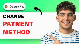 How to Change Payment Method on Google Play Store [2026 Full Guide]