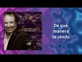 De que manera te olvido