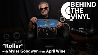 Behind The Vinyl: &quot;Roller&quot; with Myles Goodwyn from April Wine