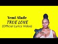 Yemi Alade – True Love (OFFICIAL LYRICS VIDEO)