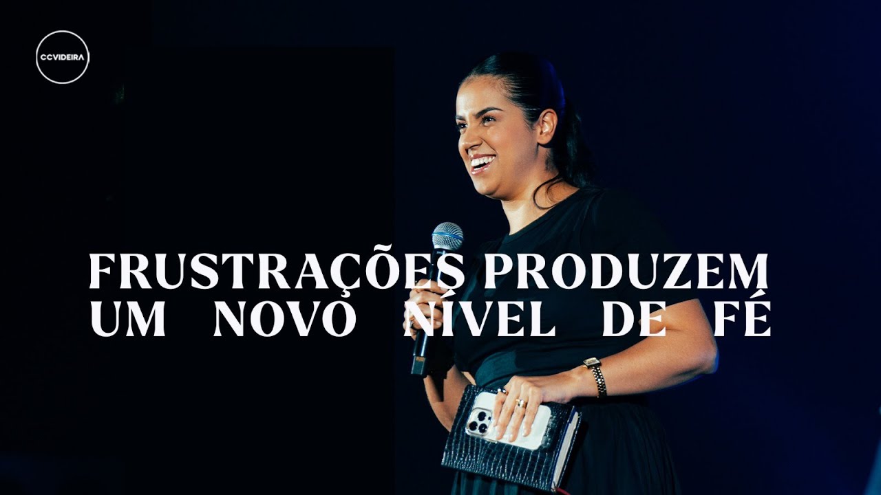 Frustrações produzem um novo nível de fé  - Conferência Imutável - Pra. Camila Barros
