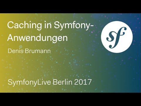 Caching in Symfony-Anwendungen (Denis Brumann) – SymfonyLive Berlin 2017