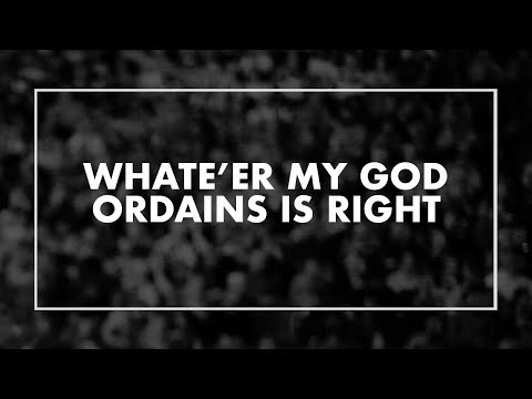 Whateer My God Ordains Is Right - Misc Praise Songs