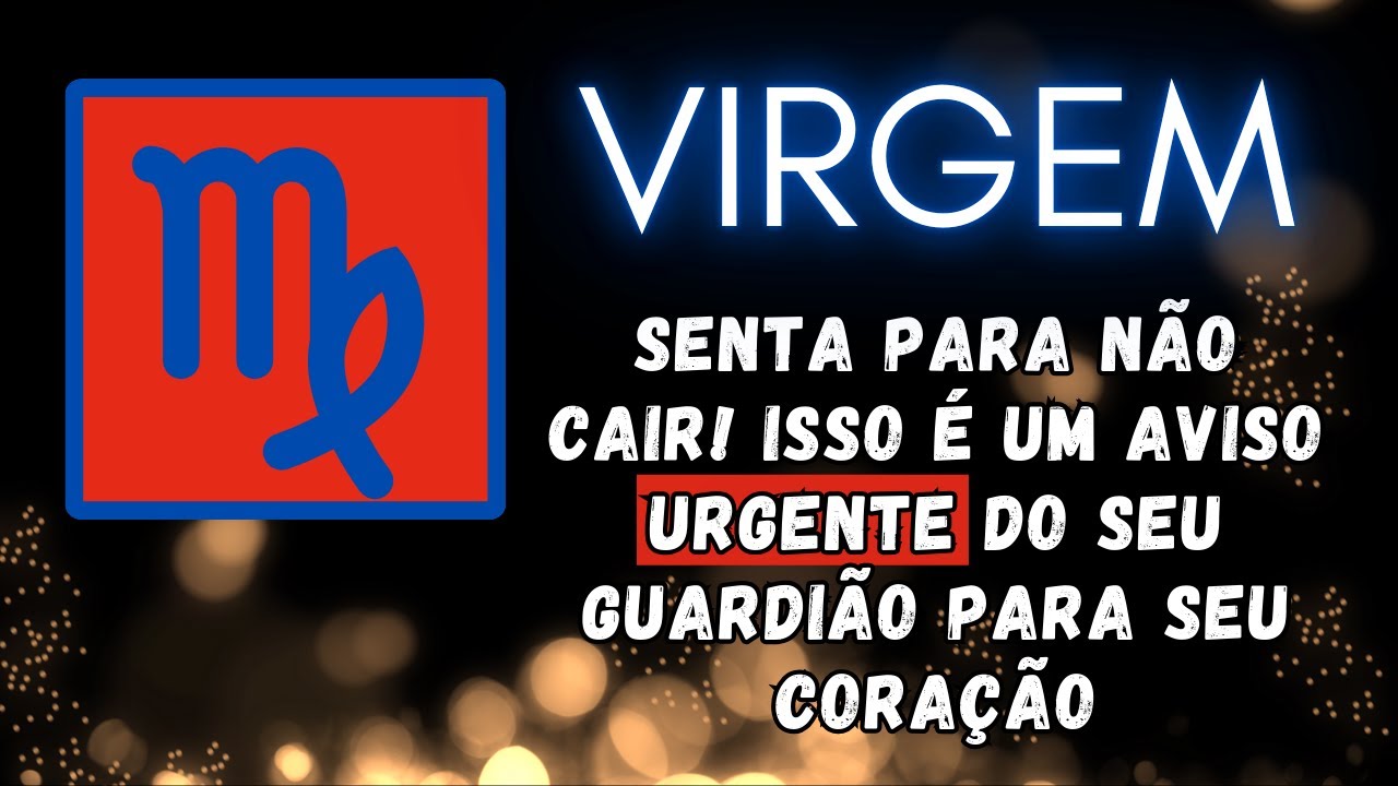 VIRGEM♍ SENTA PARA NÃO CAIR! ISSO É UM AVISO URGENTE DO SEU GUARDIÃO PARA SEU CORAÇÃO