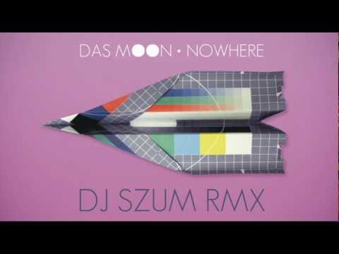 DAS MOON - NOWHERE (DJ SZUm RMX)