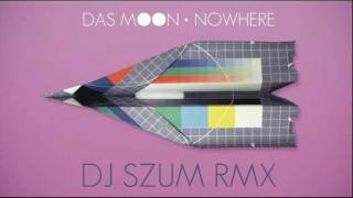 DAS MOON - NOWHERE (DJ SZUm RMX)