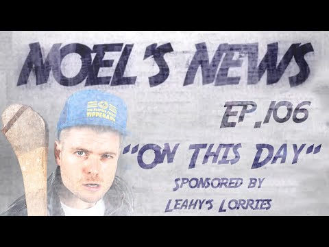Noel's News Ep.106 - "On This Day" Sponsored By Leahy's Lorries