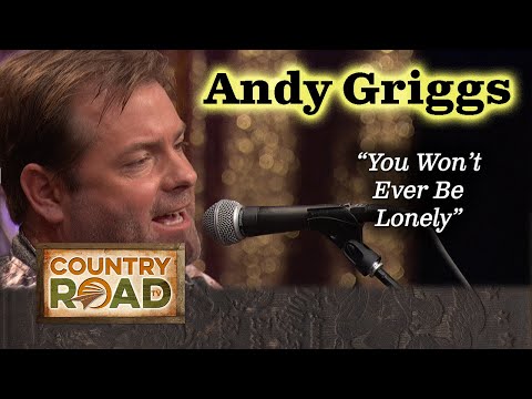 Andy Griggs first hit in 1998 "YOU WON'T EVER BE LONELY"