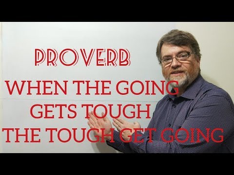 English Tutor Nick P Proverbs (171) When the Going Gets Tough the Tough Get Going