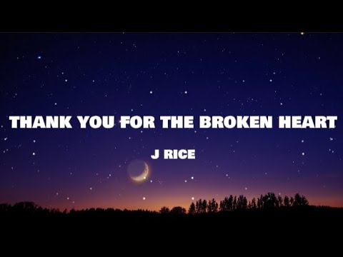 J Rice - Thank You For The Broken Heart ( Lyrics )