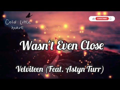 Wasn't Even Close- (Velveteen- feat. Astyn Turr), Lyric/Music Video