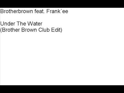 Brotherbrown feat. Frank´ee - Under The Water (Brotherbrown Club Mix)