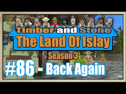 Timber and Stone - [The Land Of Islay - Season 3] - [Part 86] - Back Again