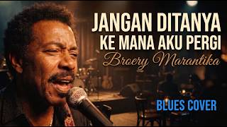 Download lagu Broery Marantika - Jangan Ditanya ke Mana Aku Pergi - Blues Cover | Klasik Lama mp3