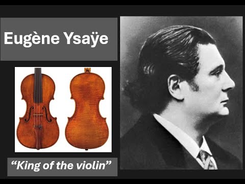 Eugène Ysaÿe - the "King of the Violin"