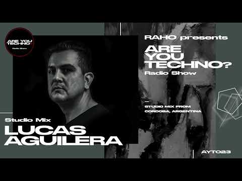 AYT023 - ARE YOU TECHNO? Radio Show - LUCAS AGUILERA Studio Mix