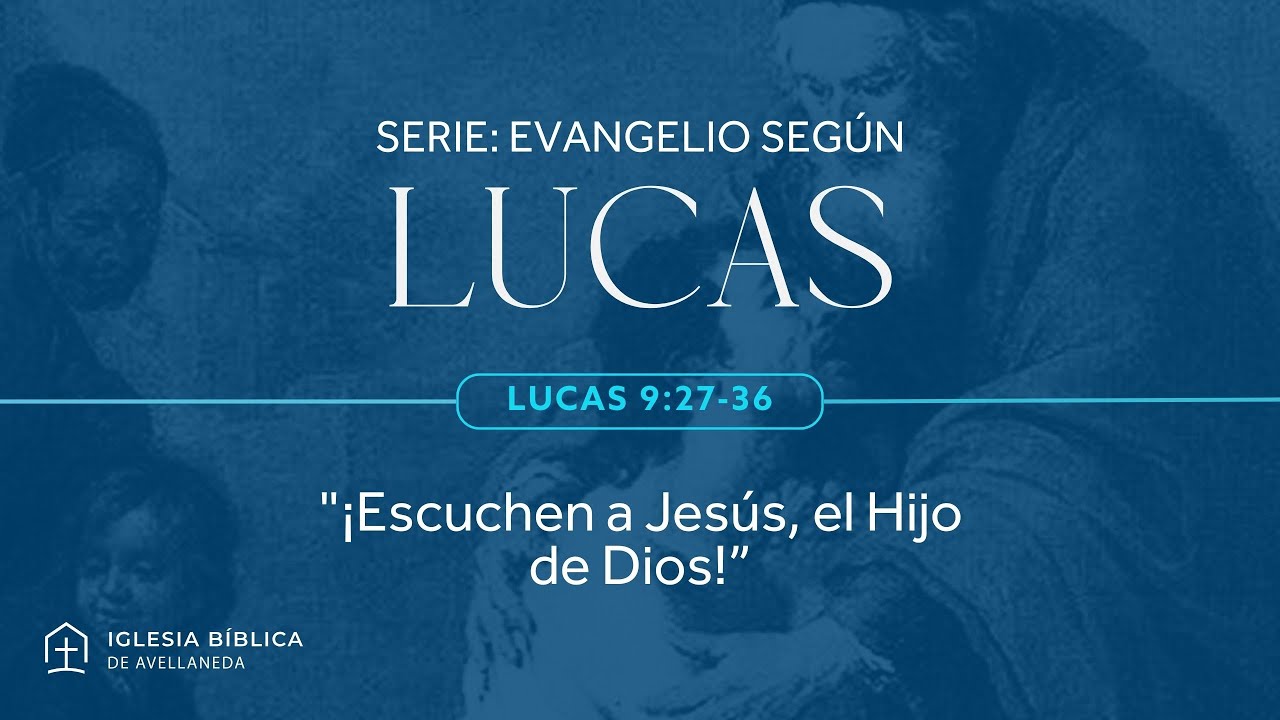 ¡Escuchen a Jesús, el Hijo de Dios!