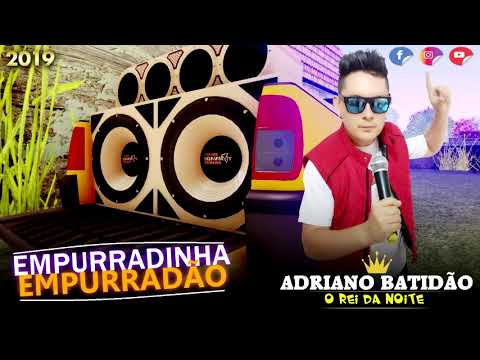 EMPURRADINHA EMPURRADÃO /  ( ADRIANO BATIDÃO O REI DA NOITE, FORRÓ D+ NO BATIDÃO