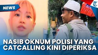 NASIB Oknum Polisi yang Catcalling Wanita, Kini Diperiksa Propam Terancam Kena Sanksi
