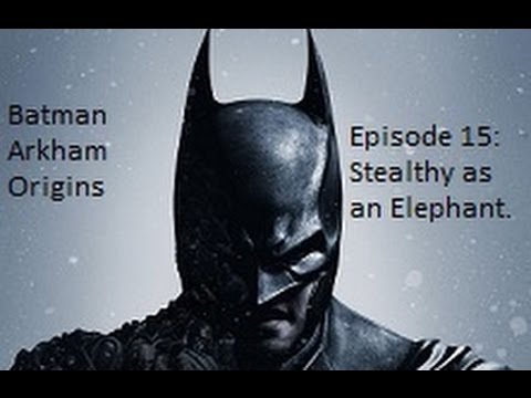 Batman Arkham Origins Let's play - Episode 15: Stealthy as an Elephant.