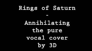 RIngs of Saturn - Annihilating the pure vocal cover by 3D