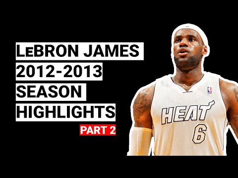 LeBron James 2012-2013 Season Highlights | BEST SEASON (Part 2)
