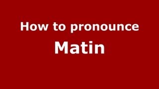 How to pronounce Matin