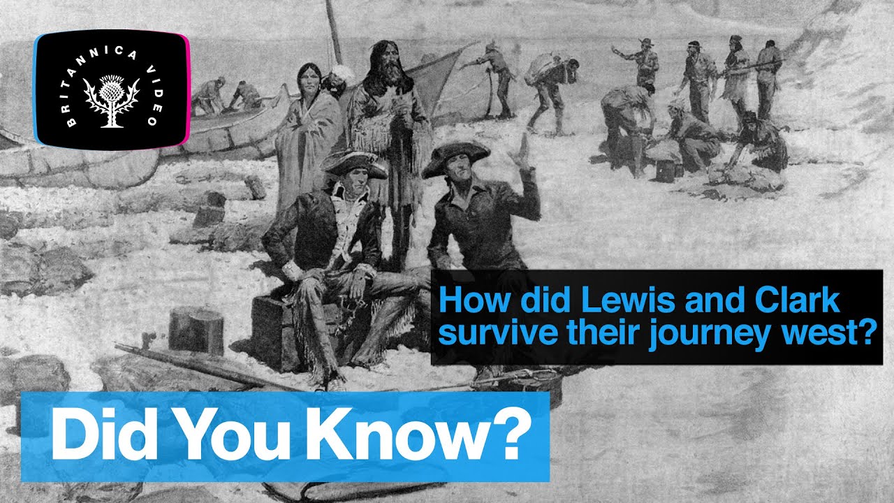 Did You Know: How Did Lewis and Clark Survive Their Journey West? | Encyclopaedia Britannica