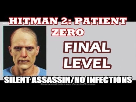 Hitman 2 - Patient Zero Final Level - Silent Assassin Guide/No Infections