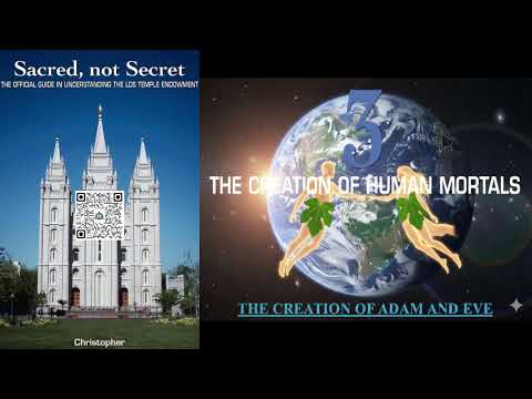 Sacred Not Secret. Ch 3 The Creation of Human Mortals. Original LDS Temple Endowment Restored