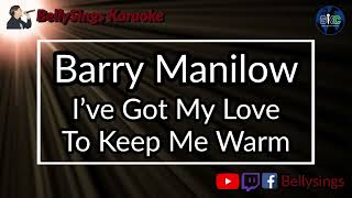 Barry Manilow - I&#39;ve Got My Love To Keep Me Warm (Karaoke)