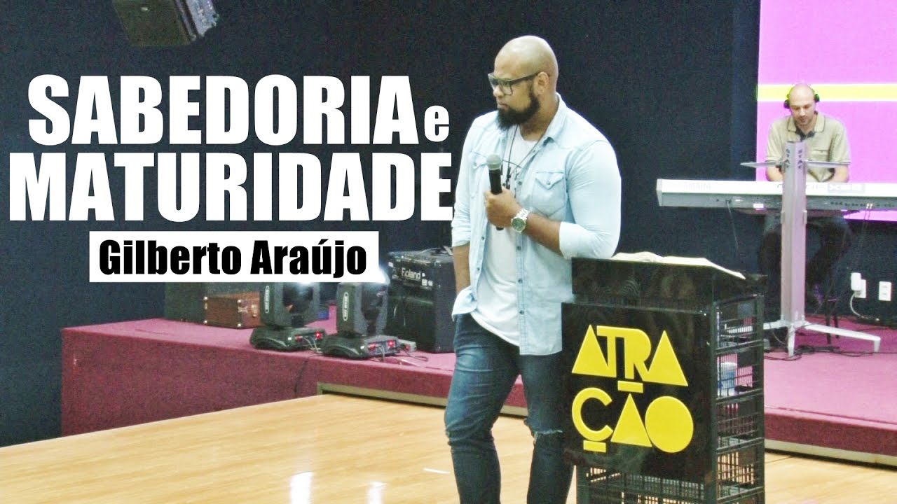 SABEDORIA E MATURIDADE - Gilberto Araújo - Atração