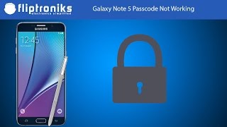 Galaxy Note 5 Passcode Not Working - Fliptroniks.com