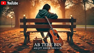 Download lagu Ab Tere Bin (Arijit Singh) | Aashiqui 3 | Full Song | Romantic Melodies mp3