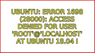 Ubuntu: ERROR 1698 (28000): Access denied for user &#39;root&#39;@&#39;localhost&#39; at Ubuntu 18.04