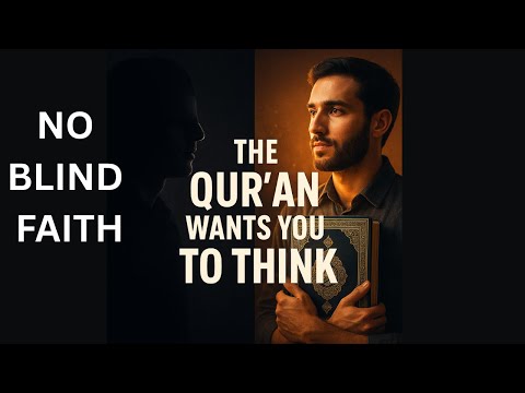 The Quran Doesn’t Want Blind Faith – It Wants You to Think (Islam Explained)