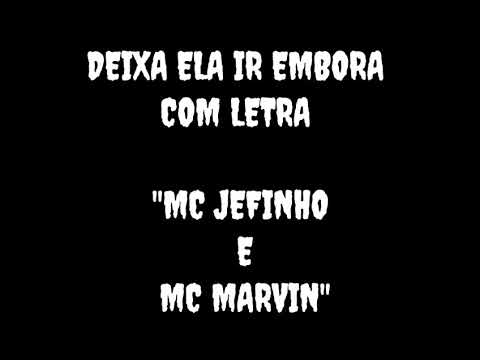 Deixa ela ir embora com (letra) - MC jefinho e MC marvin