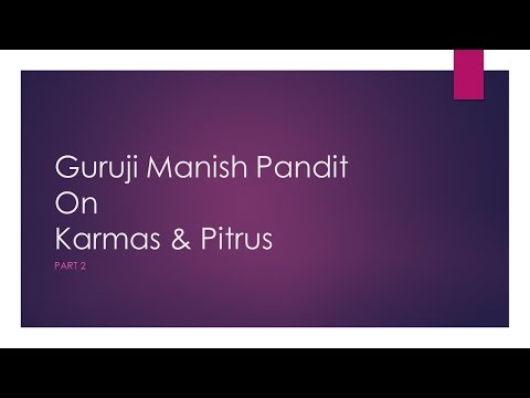 Guruji Manish Pandit ji on Karmas & Pitris - Part 2