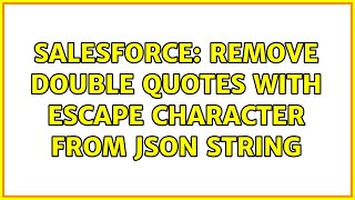 Salesforce: Remove double quotes with escape character from JSON string