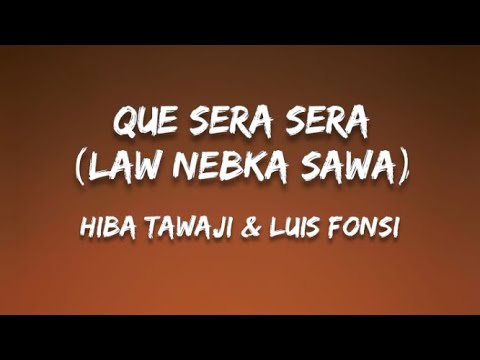 Hiba Tawaji & Luis Fonsi - Que Sera Sera (Law Nebka Sawa)(Letra)(English Translation)