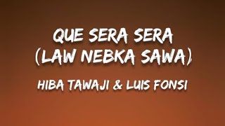 Hiba Tawaji &amp; Luis Fonsi - Que Sera Sera (Law Nebka Sawa)(Letra)(English Translation)