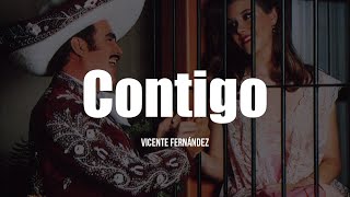 Vicente Fernández - Contigo (LETRA)