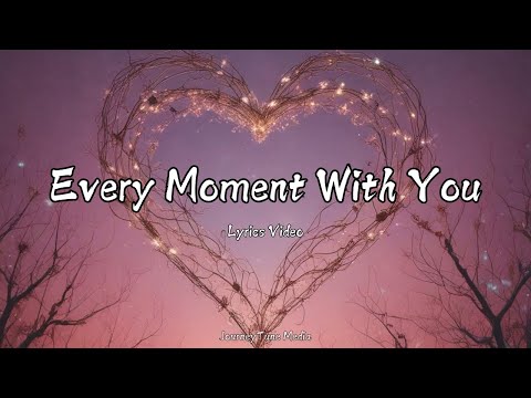 Every Moment with You | A Heartfelt Love Song to Cherish Forever (Official Lyrics Video)