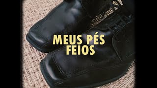 MEUS PÉS FEIOS (curta-metragem, 2020)