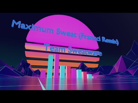 Team Sweatwave - Maximum Sweat(Francci Remix)